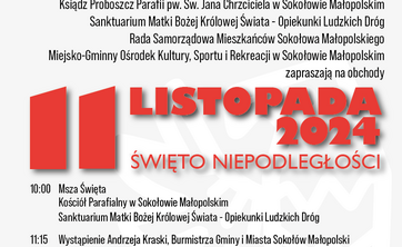 Plakat dotyczący obchodów Narodowego Święta Niepodległości, 11 listopada 2024 w Sokołowie Małopolskim
10:00 Msza Św
11:15 Wystąpienie Andrzeja Kraski, Burmistrza Gminy i Miasta Sokołów Małopolski
11:50 Koncert "Zaśpiewajmy razem dla Ojczyzny" Zespoły wokalne VOICES z MGOKSiR w Sokołowie Małopolskim 