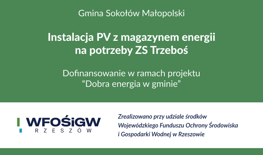 Grafika informacyjna Gminy Sokołów Małopolski dotycząca instalacji PV z magazynem energii na potrzeby Zespołu Szkół w Trzebosi. Zadanie otrzymało dofinansowanie w ramach projektu „Dobra energia w gminie” i zostało zrealizowane przy udziale środków Wojewódzkiego Funduszu Ochrony Środowiska i Gospodarki Wodnej w Rzeszowie.