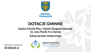 Informacja dotycząca Dotacji Gminnej udzielonej na rzecz Szpitala Chorób Płuc i Opieki Długoterminowej im. Jana Pawła II w Górnie, wysokość dotacji 50000zł, cel: zakup sprzętu medycznego